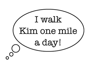 Juliet says she walks Kim one mile a day